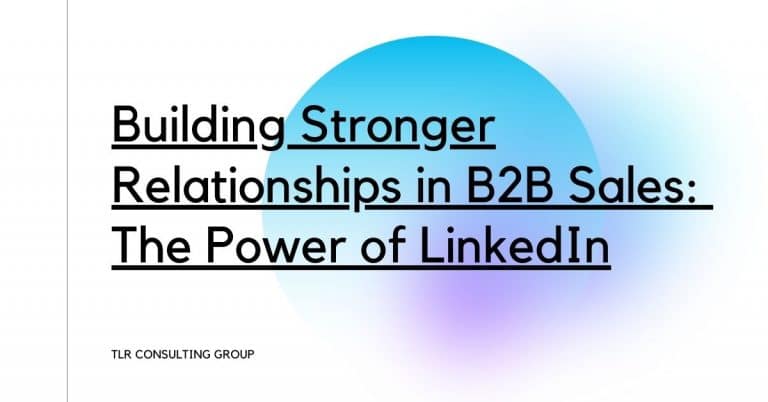 Building Stronger Relationships in B2B Sales: The Power of LinkedIn